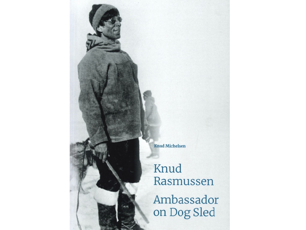 Knud Rasmussen: Ambassador on Dog Sled. Engelsksproget bog af Knud Michelsen